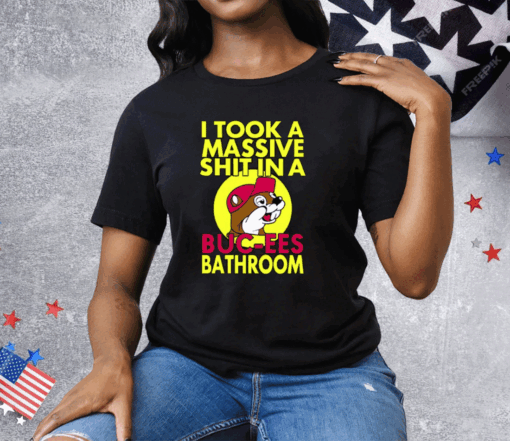 I Took A Massive Shit In A Buc-ees Bathroom Tee Shirt - Image 3