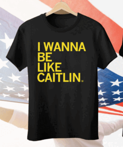 I Wanna Be Like Caitlin Clark Tee Shirt