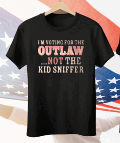 I am Voting For The Outlaw Not The Kid Sniffer Tee Shirt