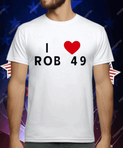 I love Rob 49 T-Shirt