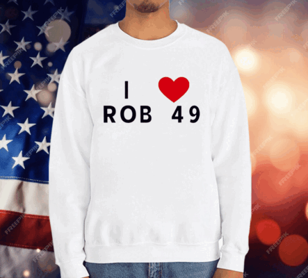 I love Rob 49 T-Shirt