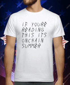 If You’re Reading This It’s Onchain Summer T-Shirt