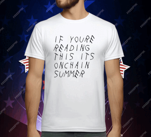 If You’re Reading This It’s Onchain Summer T-Shirt