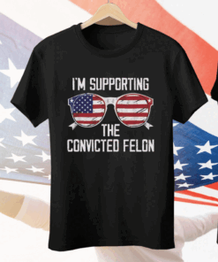 I’m Supporting The CONVICTED FELON Tee Shirt