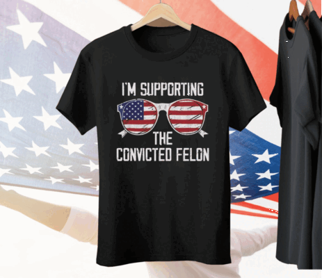 I’m Supporting The CONVICTED FELON Tee Shirt