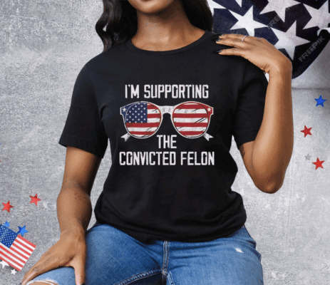 I’m Supporting The CONVICTED FELON Tee Shirt