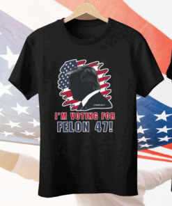 I’m Voting For The Felon 47 Trump 2024 Tee Shirt