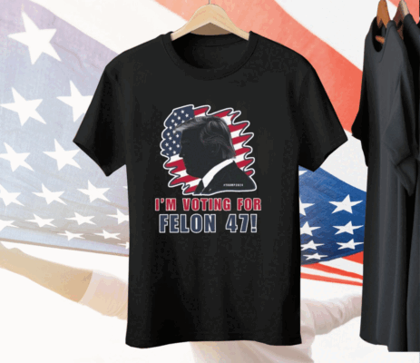 I’m Voting For The Felon 47 Trump 2024 Tee Shirt