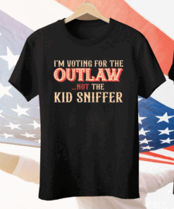 I’m Voting For The Outlaw Not The Kid Sniffer Tee Shirt