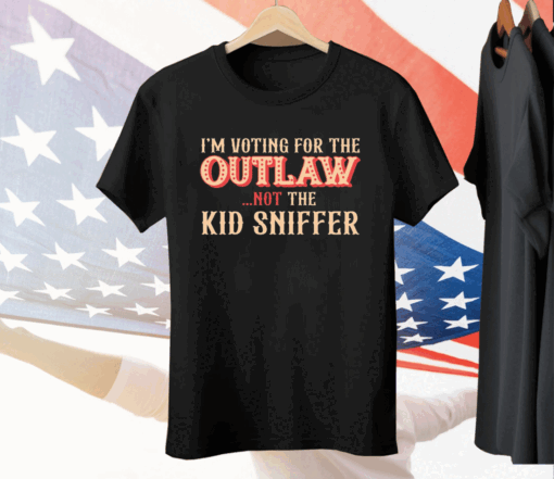 I’m Voting For The Outlaw Not The Kid Sniffer Tee Shirt