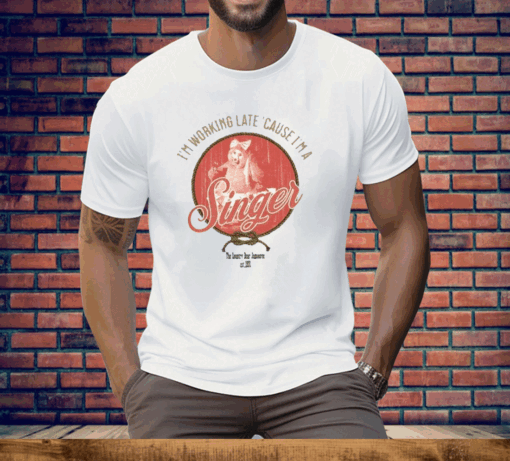 I’m Working Late Cause I’m Singer Tee Shirt - Image 3