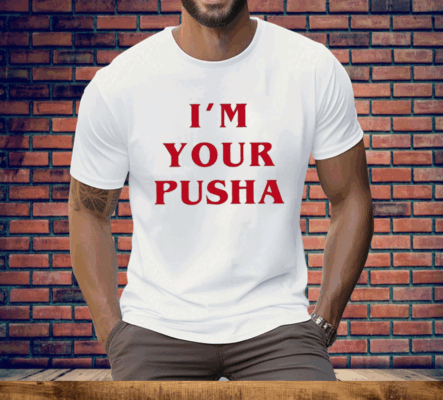 I’m Your Pusha Tee Shirt