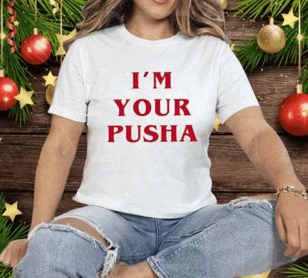 I’m Your Pusha Tee Shirt