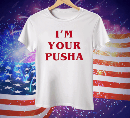 I’m Your Pusha Tee Shirt