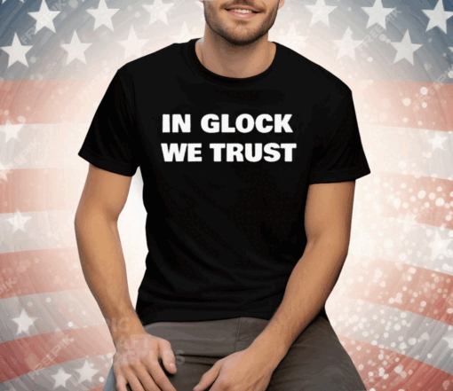 In Glock We Trust Tee Shirt - Image 2