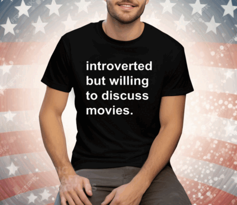 Introverted But Willing To Discuss Movies Tee Shirt