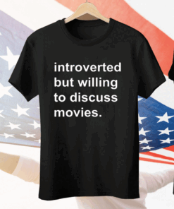 Introverted But Willing To Discuss Movies Tee Shirt