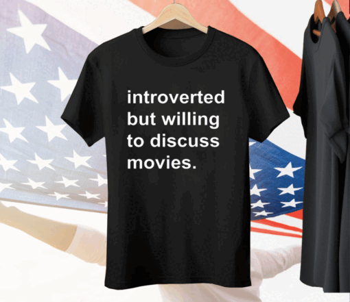 Introverted But Willing To Discuss Movies Tee Shirt