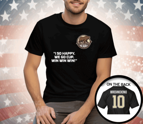 Ivan Miroshnichenko I So Happy We Go Cup Win Win Win Tee Shirt