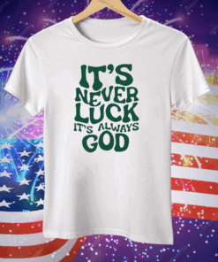 Jacque Aye It’s Never Luck It’s Always God Tee Shirt