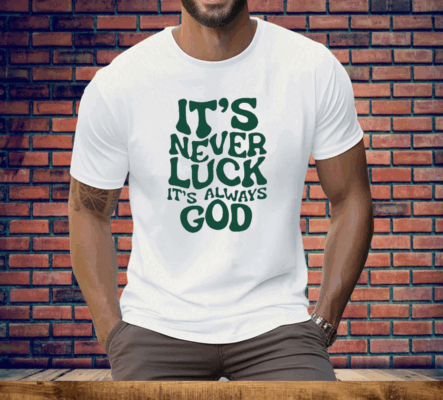 Jacque Aye It’s Never Luck It’s Always God Tee Shirt