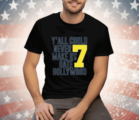 Jai Dash Y’all Could Never Make Us Hate Hollywood 7 Tee Shirt