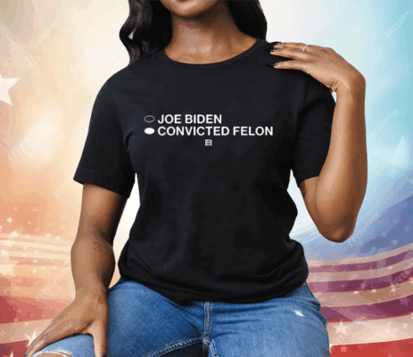 Joe Biden Convicted Felon Tee Shirt