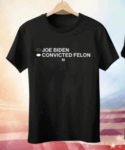 Joe Biden Convicted Felon Tee Shirt