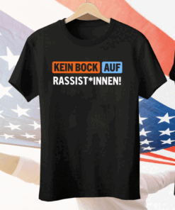 Kein Bock Auf Rassist Innen Tee Shirt