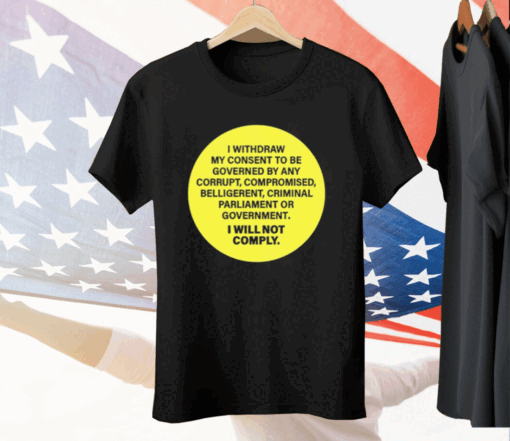 Kellidpowers I Withdram My Consent To Be Governed By Any Corrupt Tee Shirt