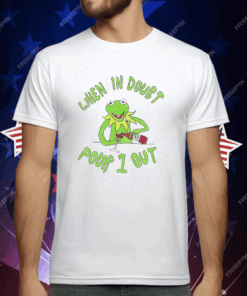 Kermit when in doubt pour 1 out T-Shirt