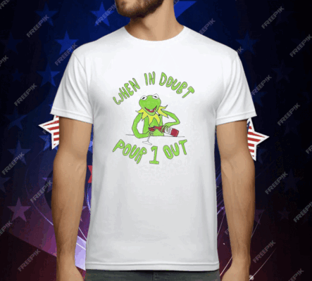 Kermit when in doubt pour 1 out T-Shirt