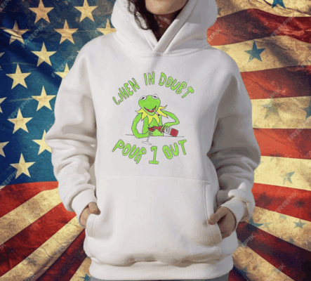 Kermit when in doubt pour 1 out T-Shirt