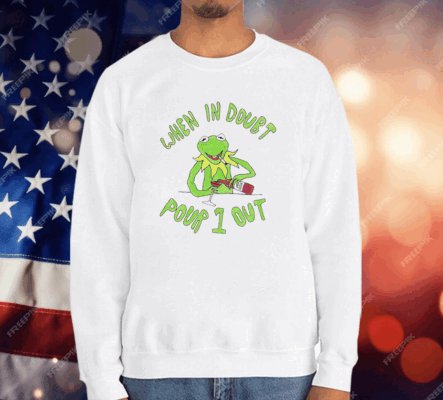 Kermit when in doubt pour 1 out T-Shirt