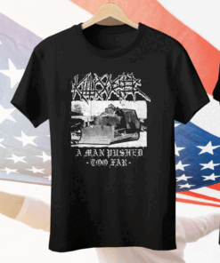 Killdozer Metal A Man Pushed Too Far Tee Shirt