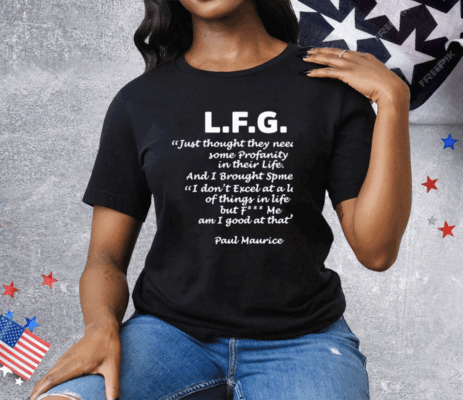 L.F.G. Just Thought They Needed Some Profanity In Their Life Tee Shirt