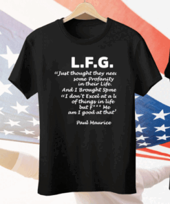 L.F.G. Just Thought They Needed Some Profanity In Their Life Tee Shirt