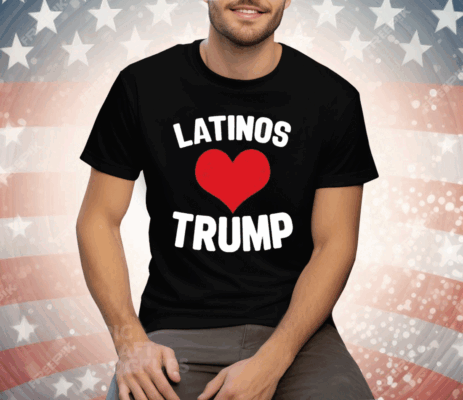 Latinos Love Trump Tee Shirt