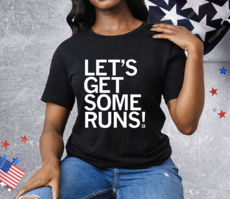 Let's Get Some Runs Tee Shirt