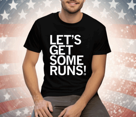 Let's Get Some Runs Tee Shirt