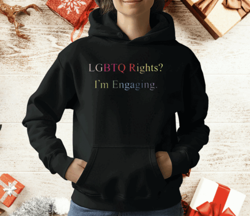 Lgbtq Rights I’m Engaging T-Shirt - Image 3