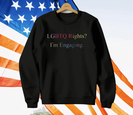 Lgbtq Rights I’m Engaging T-Shirt