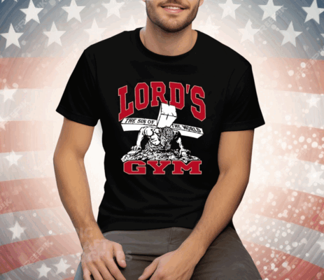 Lord’s Gym Shirt The Sin Of The World Tee Shirt