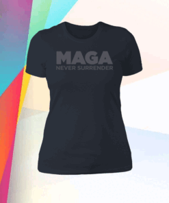 MAGA Never Surrender Black Women Shirt