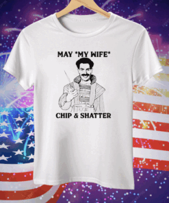 May My Wife Chip Shatter Tee Shirt