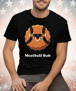 Meatball Sub Funny Sandwich Meatball Guy Tee Shirt