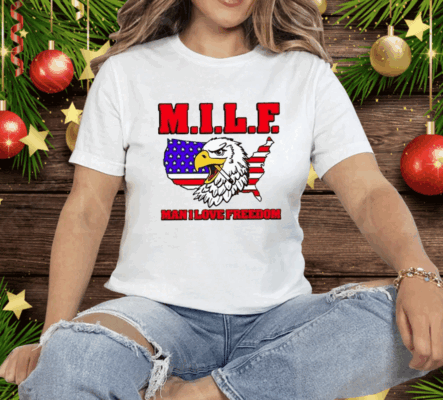 Milf Eagle Man I Love Freedom Tee Shirt