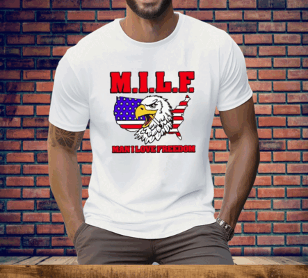 Milf Eagle Man I Love Freedom Tee Shirt