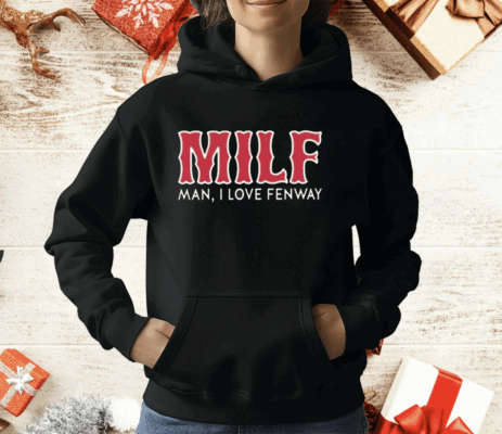 Milf Man I Love Fenway T-Shirt