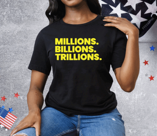 Millions Billions Trillions Tee Shirt - Image 2